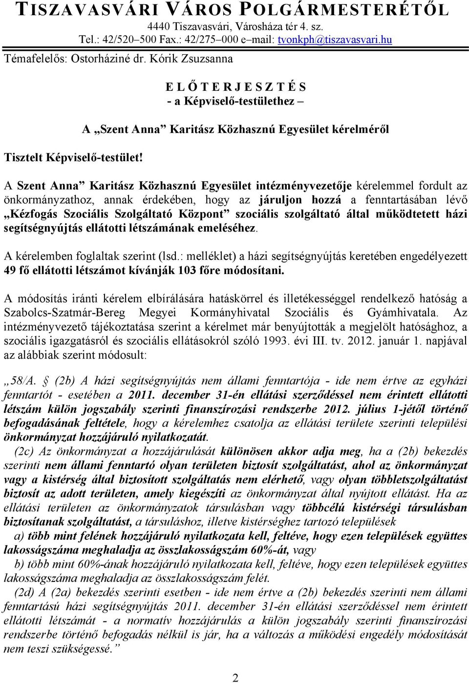 E L Ő T E R J E S Z T É S - a Képviselő-testülethez A Szent Anna Karitász Közhasznú Egyesület kérelméről A Szent Anna Karitász Közhasznú Egyesület intézményvezetője kérelemmel fordult az