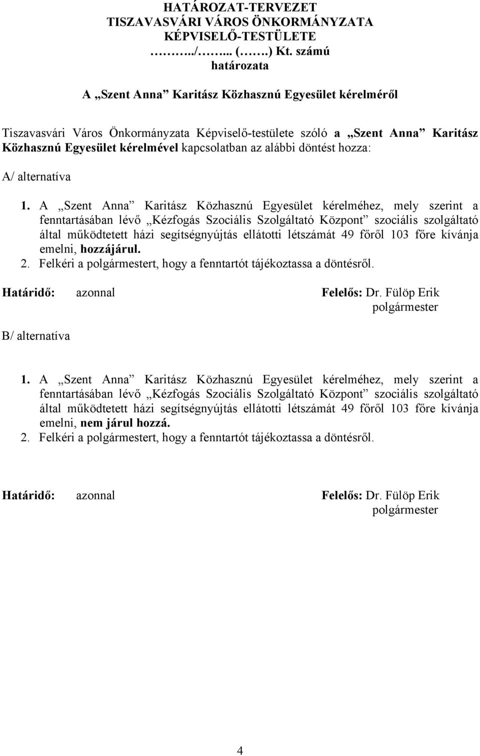 alábbi döntést hozza: A/ alternatíva 1.