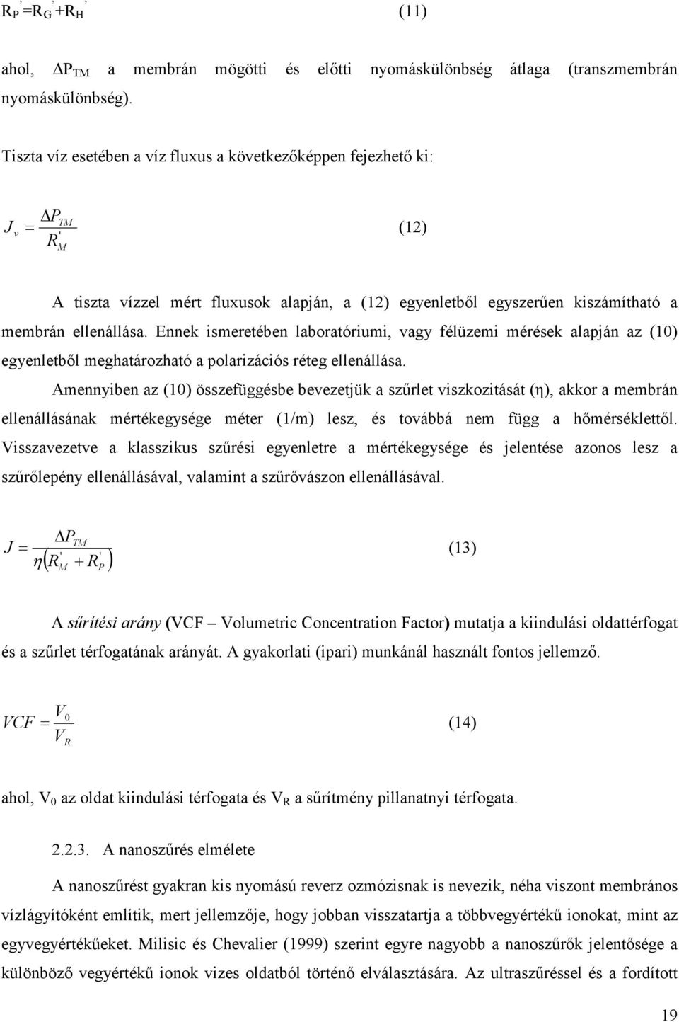 Ennek ismeretében laboratóriumi, vagy félüzemi mérések alapján az (10) egyenletbıl meghatározható a polarizációs réteg ellenállása.