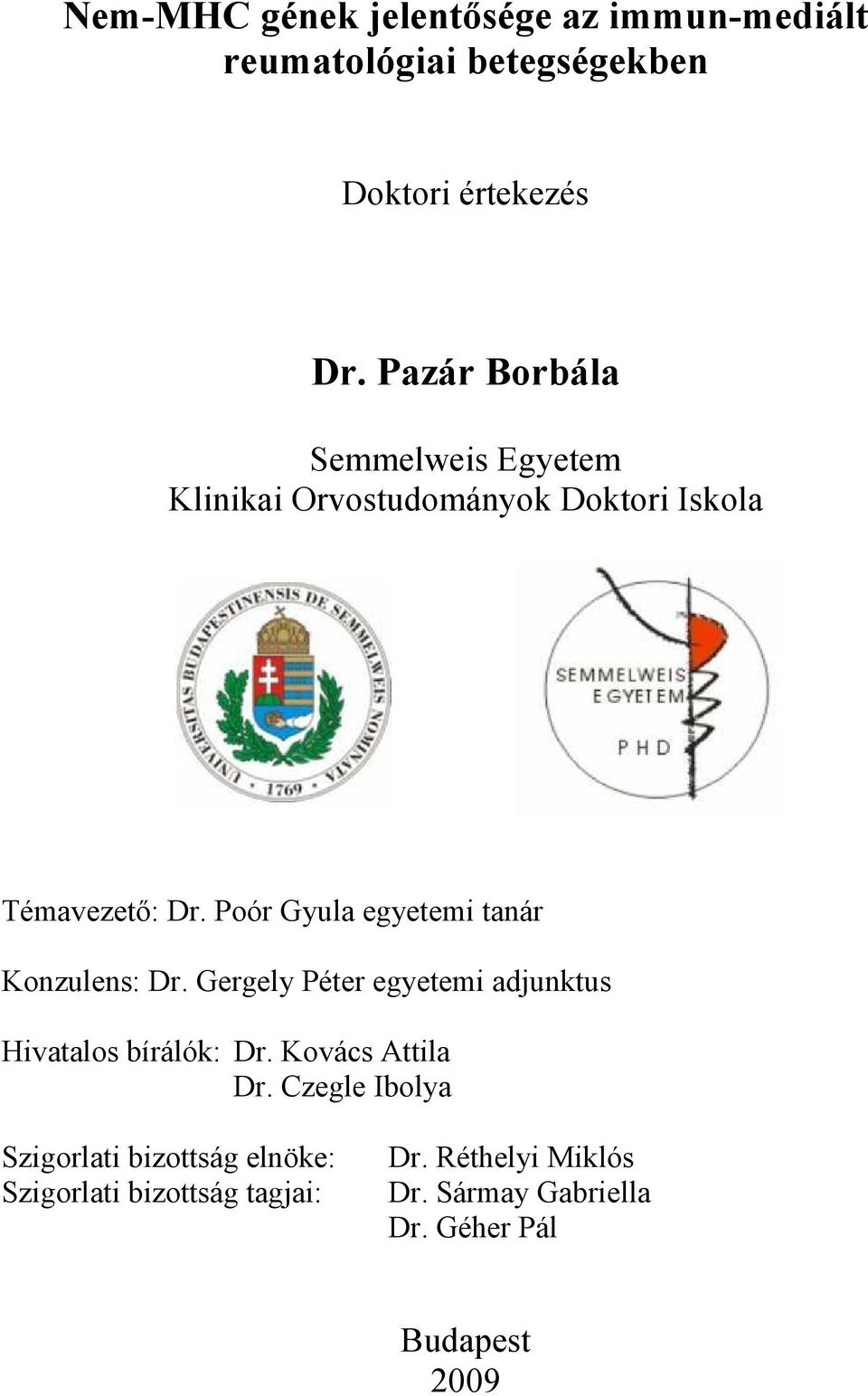 Poór Gyula egyetemi tanár Konzulens: Dr. Gergely Péter egyetemi adjunktus Hivatalos bírálók: Dr.