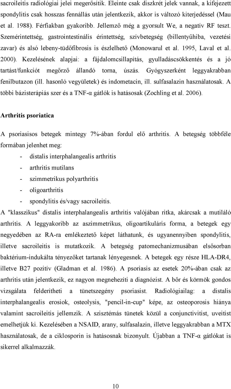 Szemérintettség, gastrointestinális érintettség, szívbetegség (billentyűhiba, vezetési zavar) és alsó lebeny-tüdőfibrosis is észlelhető (Monowarul et al. 1995, Laval et al. 2000).