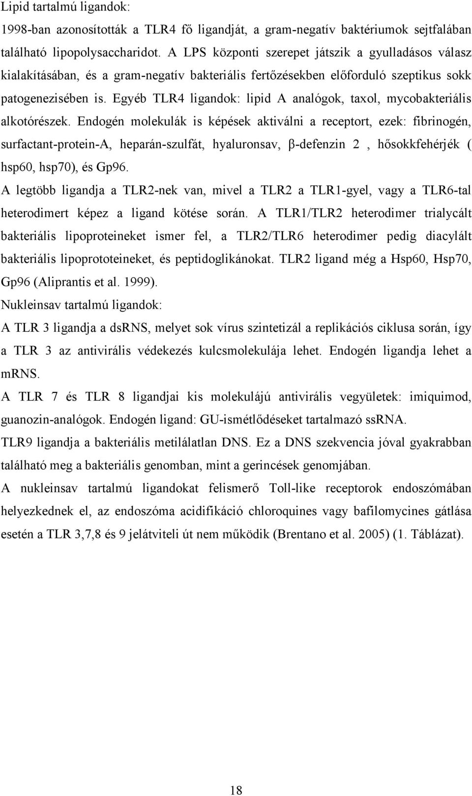 Egyéb TLR4 ligandok: lipid A analógok, taxol, mycobakteriális alkotórészek.