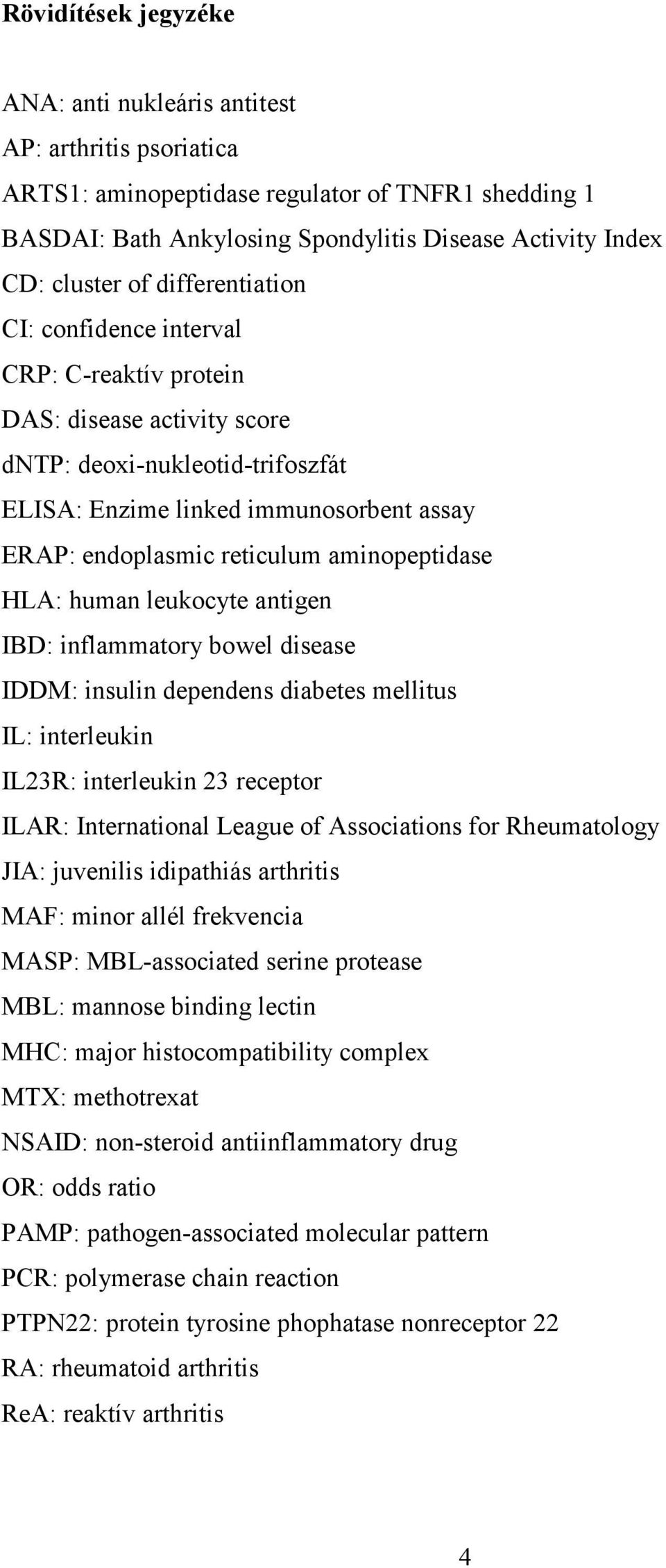 aminopeptidase HLA: human leukocyte antigen IBD: inflammatory bowel disease IDDM: insulin dependens diabetes mellitus IL: interleukin IL23R: interleukin 23 receptor ILAR: International League of