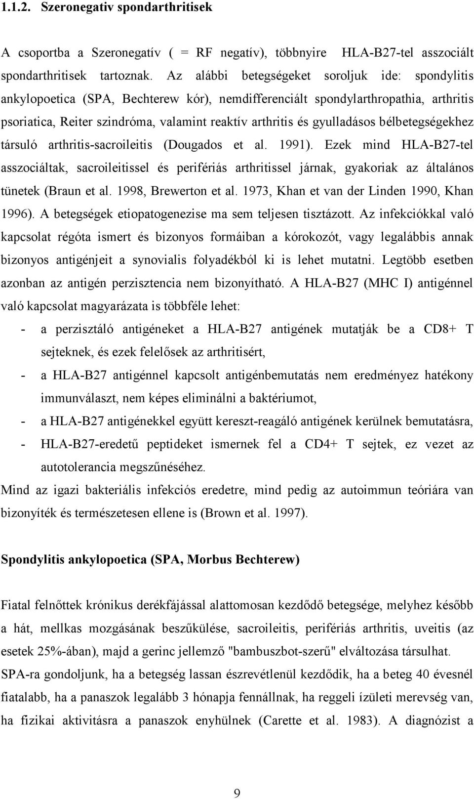 gyulladásos bélbetegségekhez társuló arthritis-sacroileitis (Dougados et al. 1991).