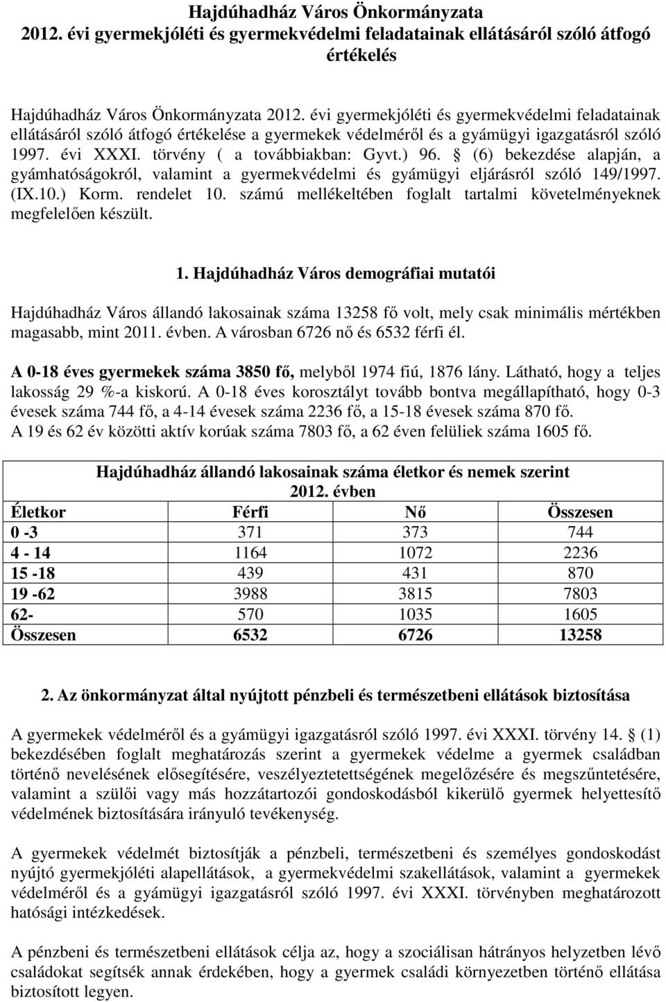 (6) bekezdése alapján, a gyámhatóságokról, valamint a gyermekvédelmi és gyámügyi eljárásról szóló 149/1997. (IX.10.) Korm. rendelet 10.