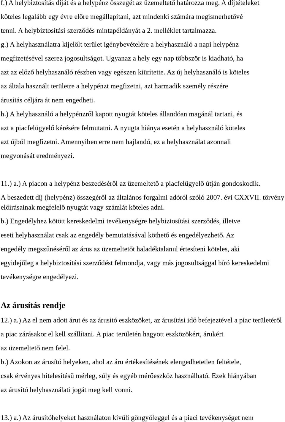 Ugyanaz a hely egy nap többször is kiadható, ha azt az előző helyhasználó részben vagy egészen kiürítette.