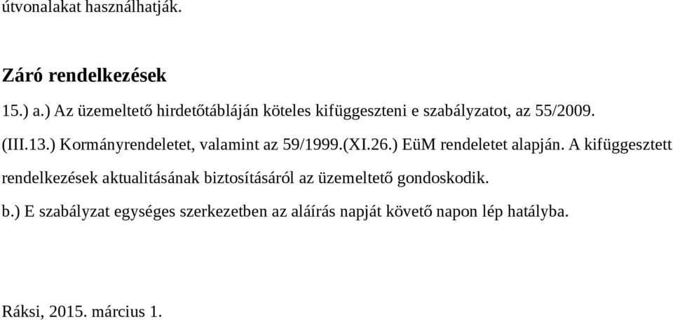 ) Kormányrendeletet, valamint az 59/1999.(XI.26.) EüM rendeletet alapján.