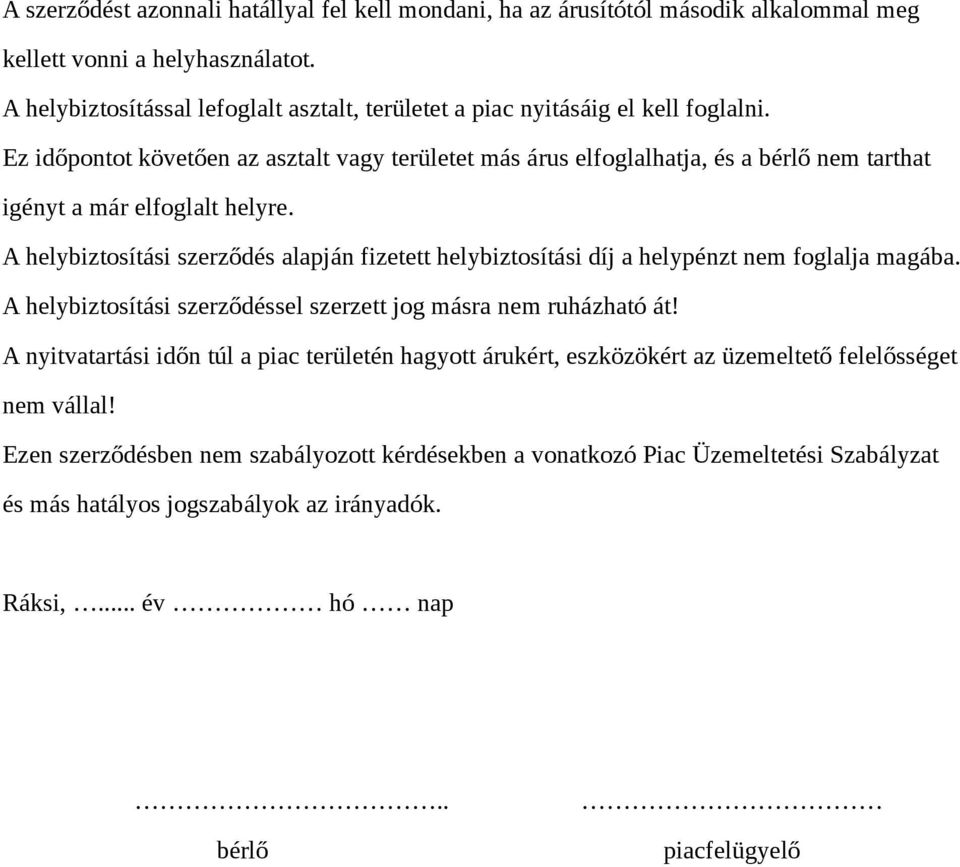 Ez időpontot követően az asztalt vagy területet más árus elfoglalhatja, és a bérlő nem tarthat igényt a már elfoglalt helyre.