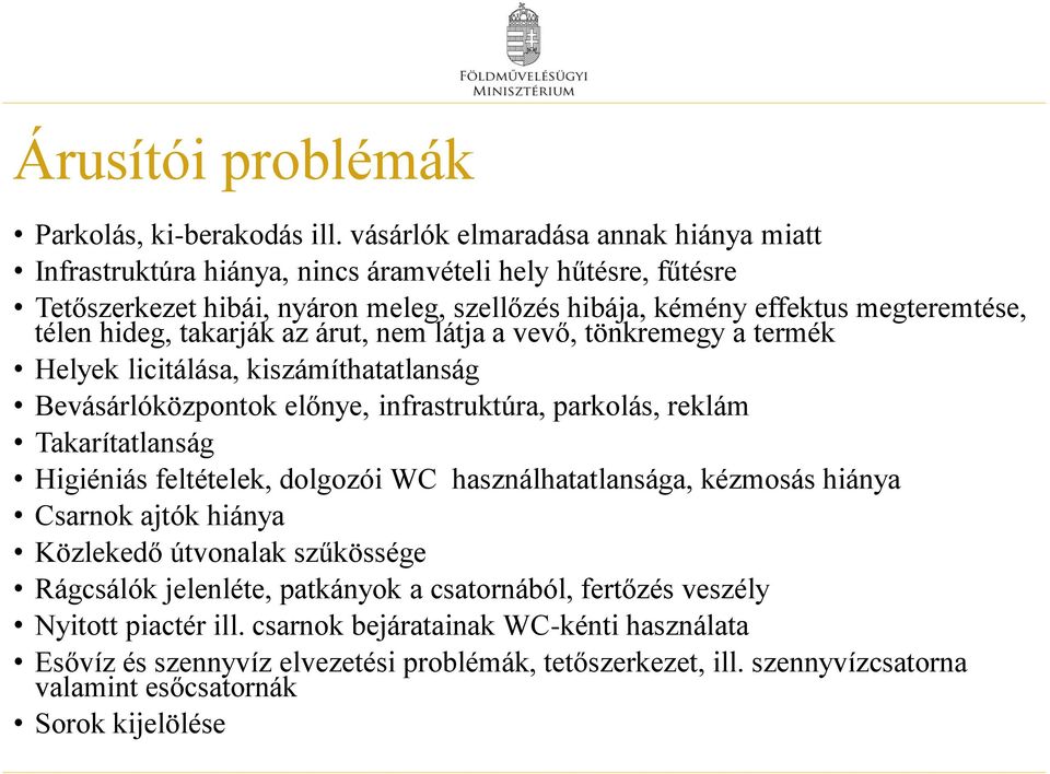 hideg, takarják az árut, nem látja a vevő, tönkremegy a termék Helyek licitálása, kiszámíthatatlanság Bevásárlóközpontok előnye, infrastruktúra, parkolás, reklám Takarítatlanság Higiéniás