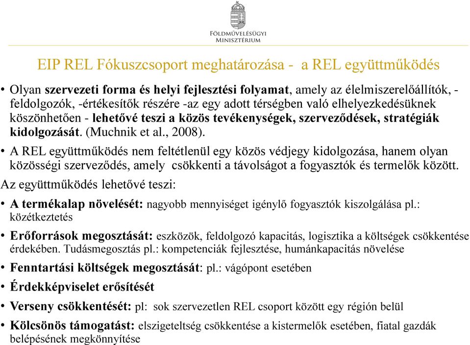 A REL együttműködés nem feltétlenül egy közös védjegy kidolgozása, hanem olyan közösségi szerveződés, amely csökkenti a távolságot a fogyasztók és termelők között.