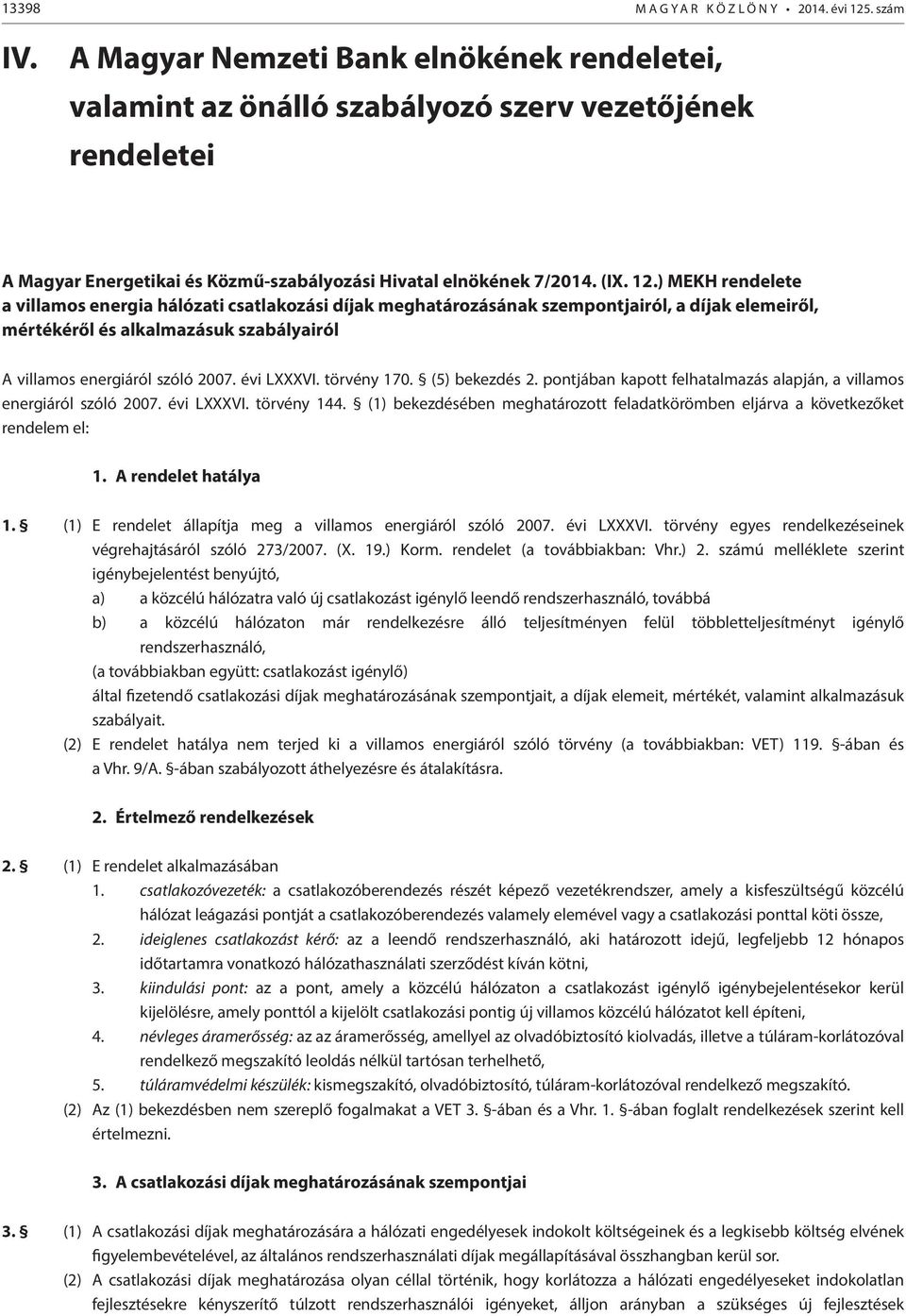 ) MEKH rendelete a villamos energia hálózati csatlakozási díjak meghatározásának szempontjairól, a díjak elemeiről, mértékéről és alkalmazásuk szabályairól A villamos energiáról szóló 2007.