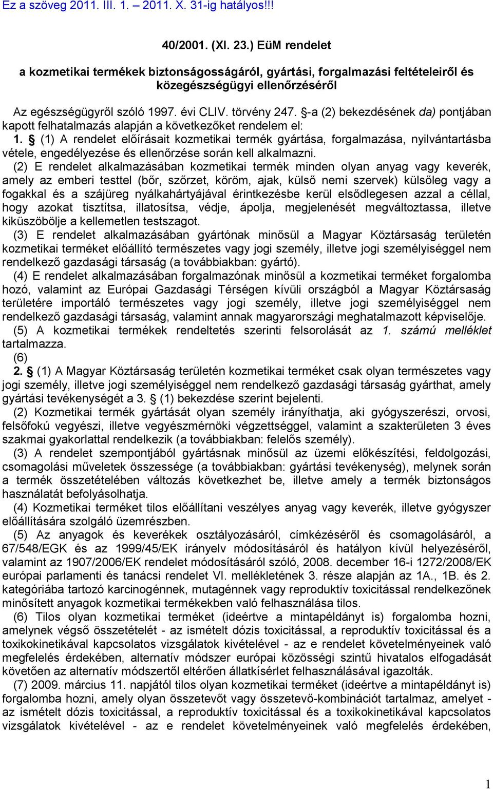 -a (2) bekezdésének da) pontjában kapott felhatalmazás alapján a következőket rendelem el: 1.