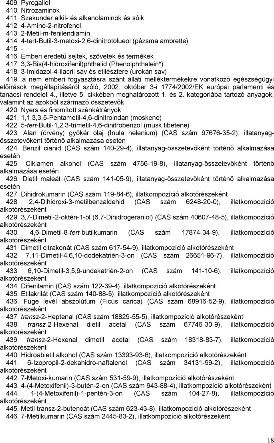 3-Imidazol-4-ilacril sav és etilésztere (urokán sav) 419. a nem emberi fogyasztásra szánt állati melléktermékekre vonatkozó egészségügyi előírások megállapításáról szóló, 2002.