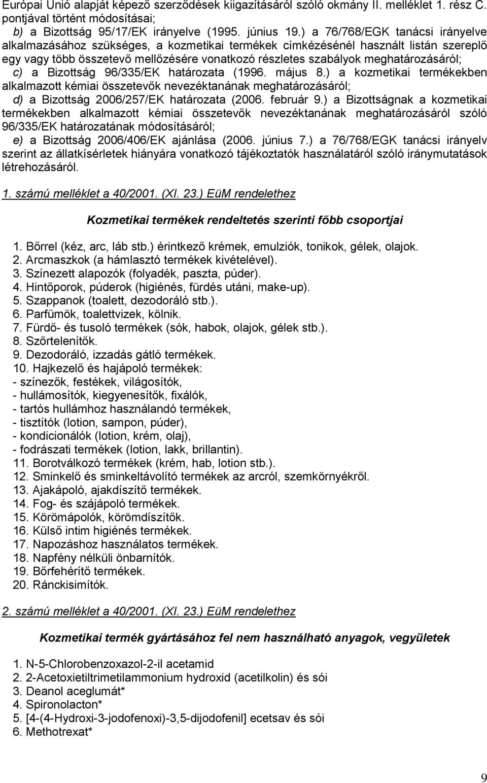 meghatározásáról; c) a Bizottság 96/335/EK határozata (1996. május 8.