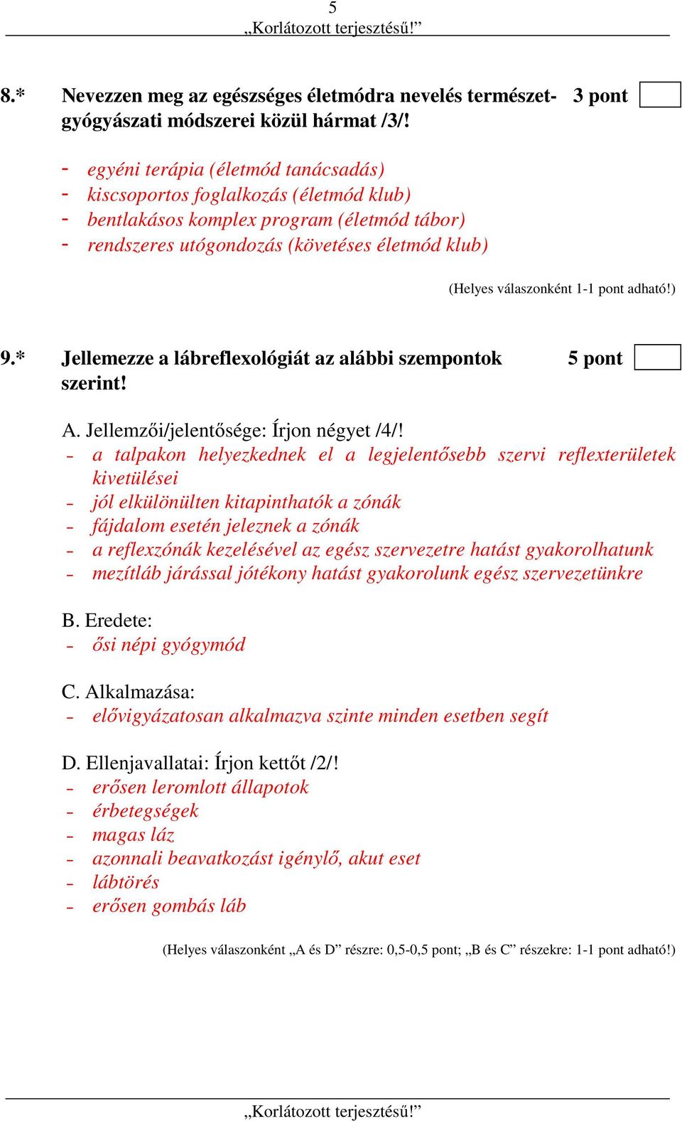 * Jellemezze a lábreflexológiát az alábbi szempontok 5 pont szerint! A. Jellemzői/jelentősége: Írjon négyet /4/!