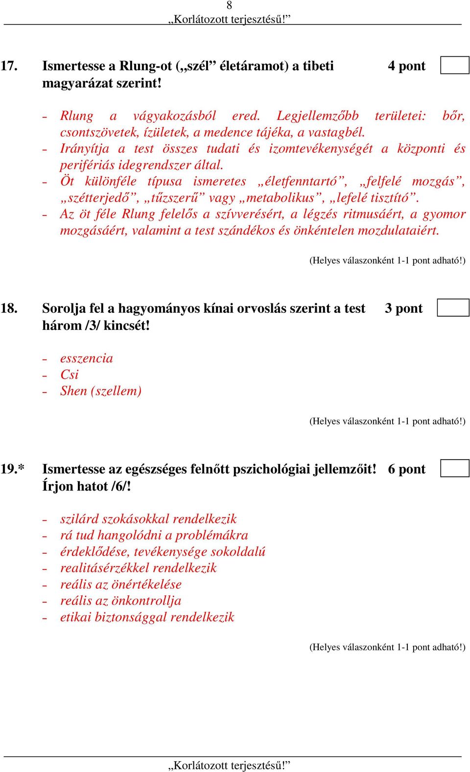 Öt különféle típusa ismeretes életfenntartó, felfelé mozgás, szétterjedő, tűzszerű vagy metabolikus, lefelé tisztító.