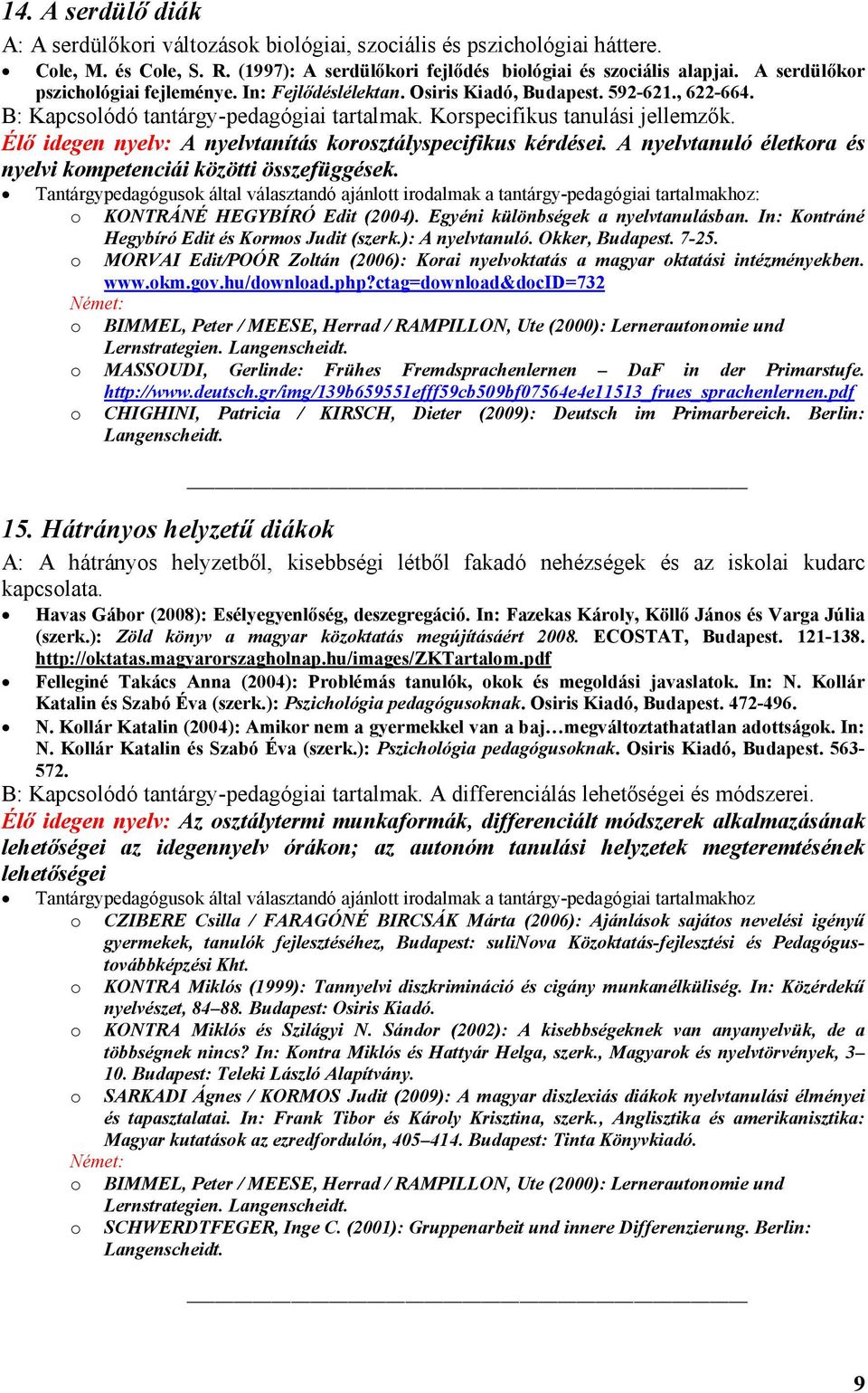 Élő idegen nyelv: A nyelvtanítás krsztályspecifikus kérdései. A nyelvtanuló életkra és nyelvi kmpetenciái közötti összefüggések.