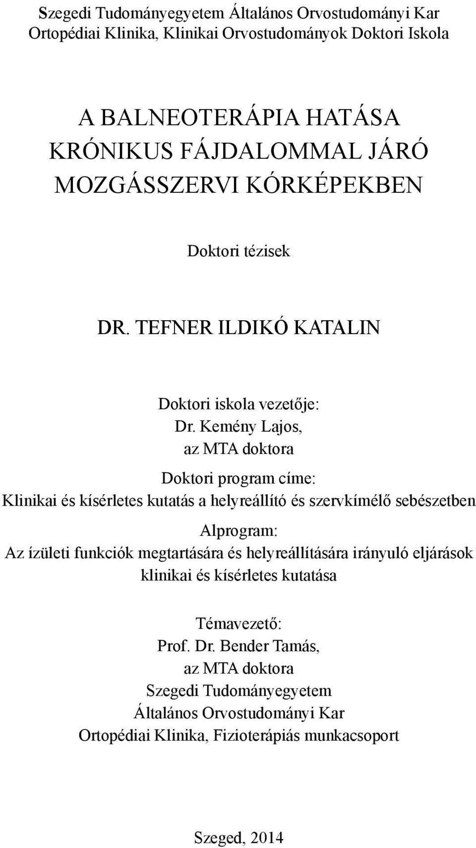 Kemény Lajos, az MTA doktora Doktori program címe: Klinikai és kísérletes kutatás a helyreállító és szervkímélő sebészetben Alprogram: Az ízületi funkciók