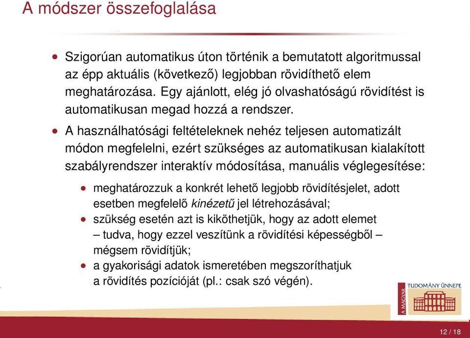 szabályrendszer interaktív módosítása, manuális véglegesítése: meghatározzuk a konkrét lehető legjobb rövidítésjelet, adott esetben megfelelő kinézetű jel létrehozásával; szükség esetén azt