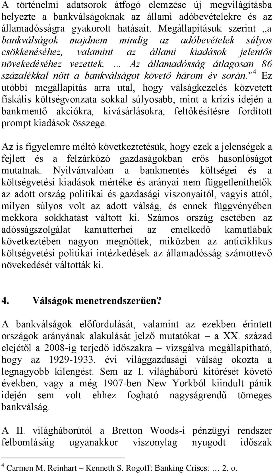 Az államadósság átlagosan 86 százalékkal nőtt a bankválságot követő három év során.