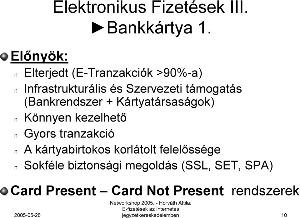 (Bankrendszer + Kártyatársaságok) Könnyen kezelhető Gyors tranzakció A