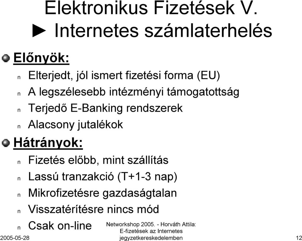 legszélesebb intézményi támogatottság Terjedő E-Banking rendszerek Alacsony