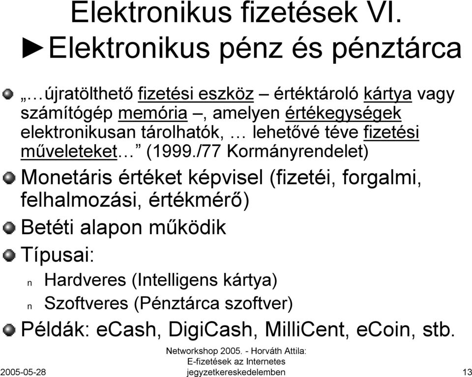 értékegységek elektronikusan tárolhatók, lehetővé téve fizetési műveleteket (1999.