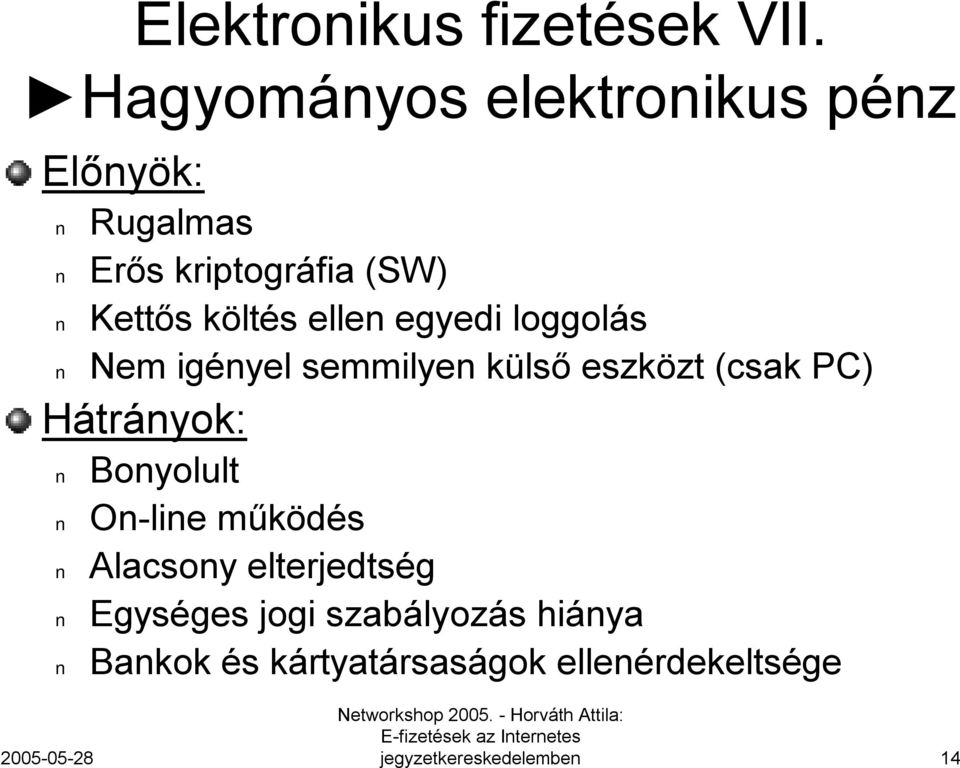 költés ellen egyedi loggolás Nem igényel semmilyen külső eszközt (csak PC)