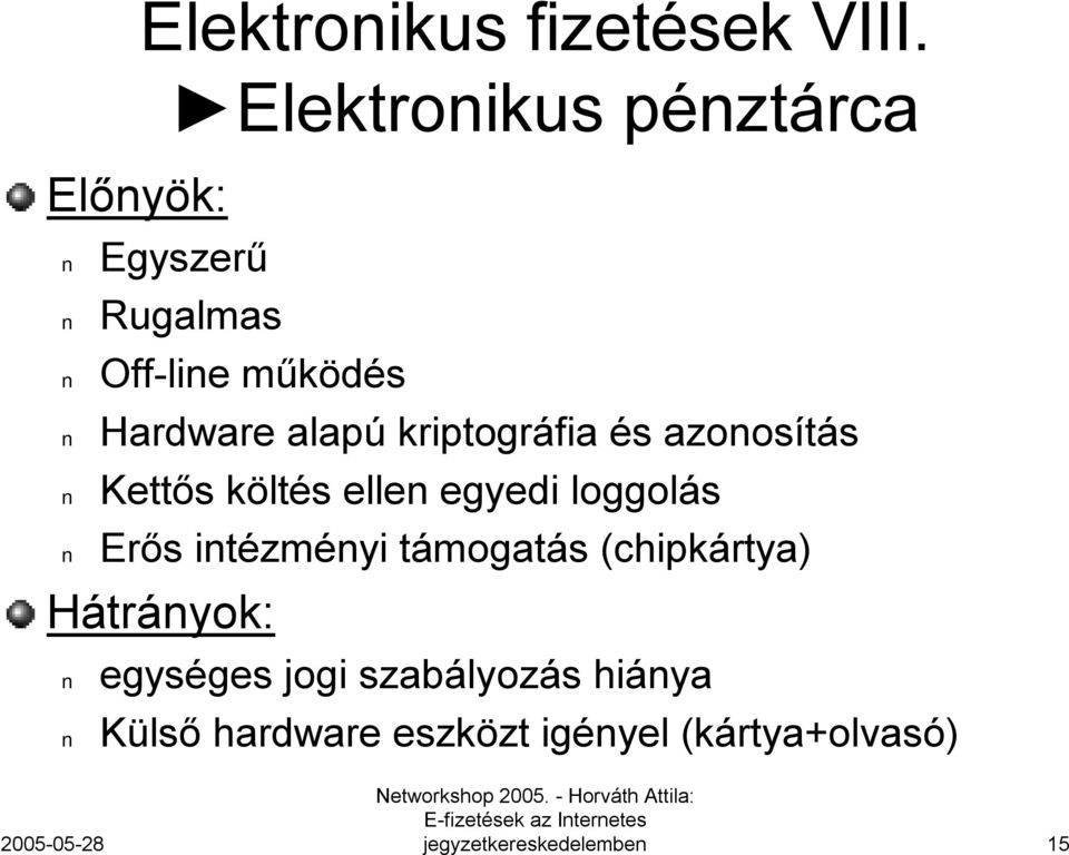 alapú kriptográfia és azonosítás Kettős költés ellen egyedi loggolás Erős