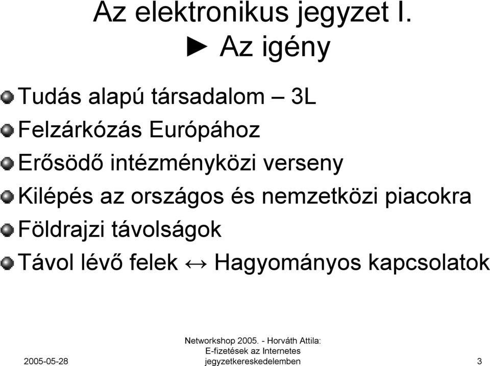 Európához Erősödő intézményközi verseny Kilépés az