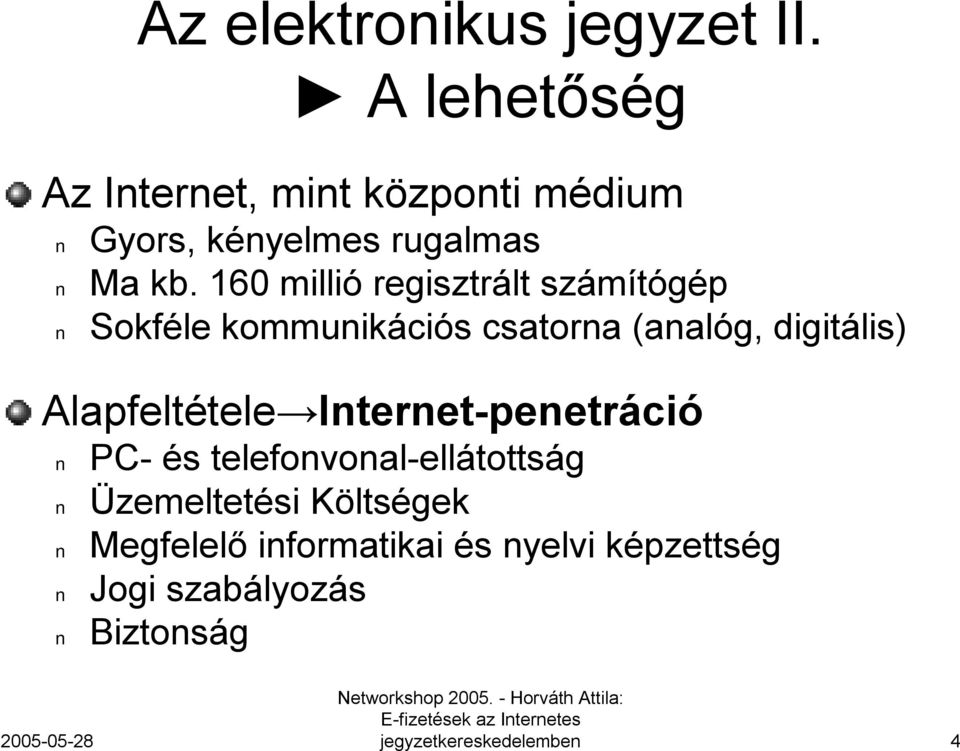 160 millió regisztrált számítógép Sokféle kommunikációs csatorna (analóg, digitális)