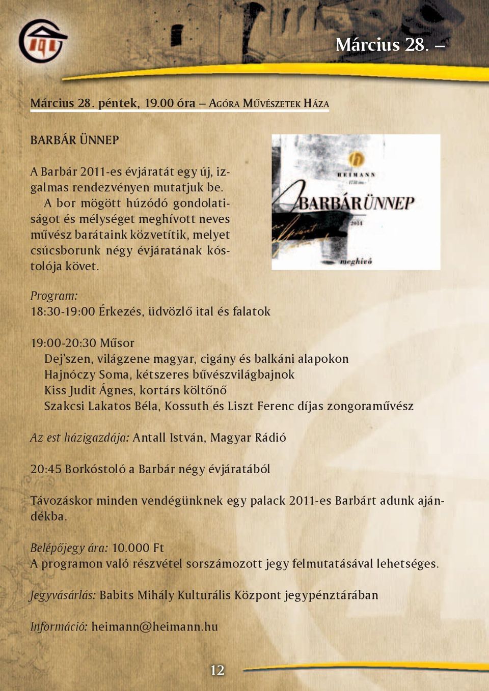 Program: 18:30-19:00 Érkezés, üdvözlő ital és falatok 19:00-20:30 Műsor Dej szen, világzene magyar, cigány és balkáni alapokon Hajnóczy Soma, kétszeres bűvészvilágbajnok Kiss Judit Ágnes, kortárs