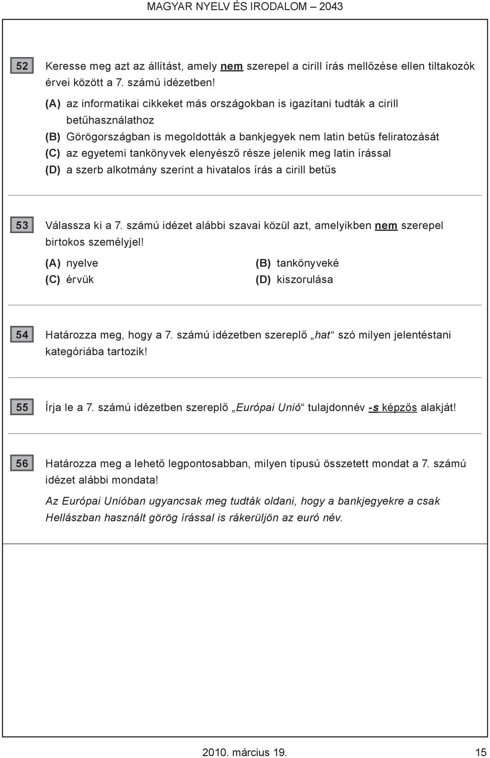 elenyésző része jelenik meg latin írással (D) a szerb alkotmány szerint a hivatalos írás a cirill betűs 53 Válassza ki a 7.