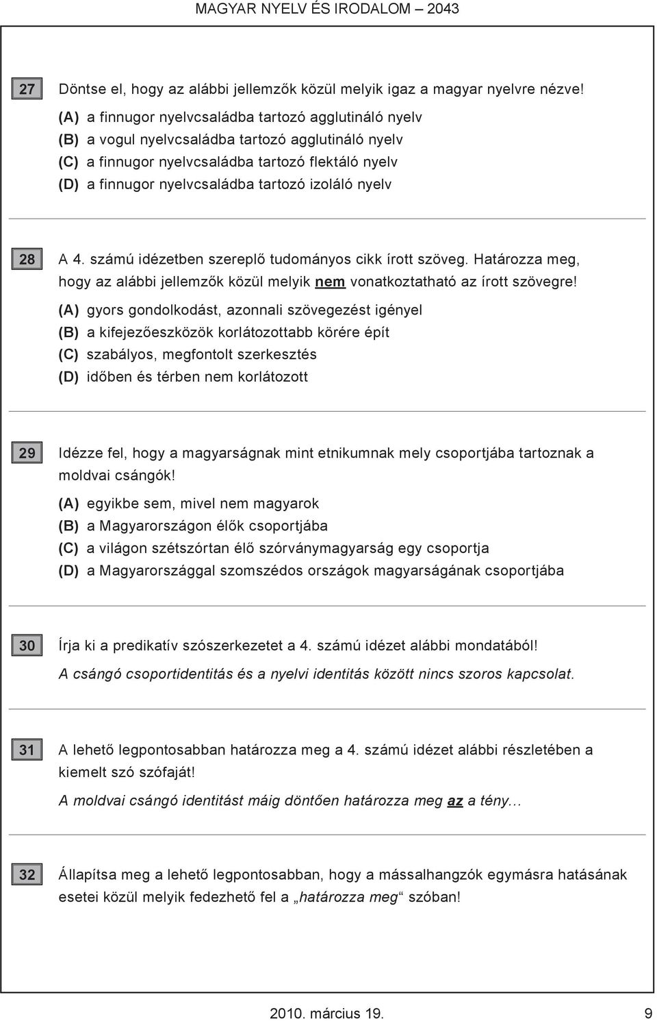 izoláló nyelv 28 A 4. számú idézetben szereplő tudományos cikk írott szöveg. Határozza meg, hogy az alábbi jellemzők közül melyik nem vonatkoztatható az írott szövegre!