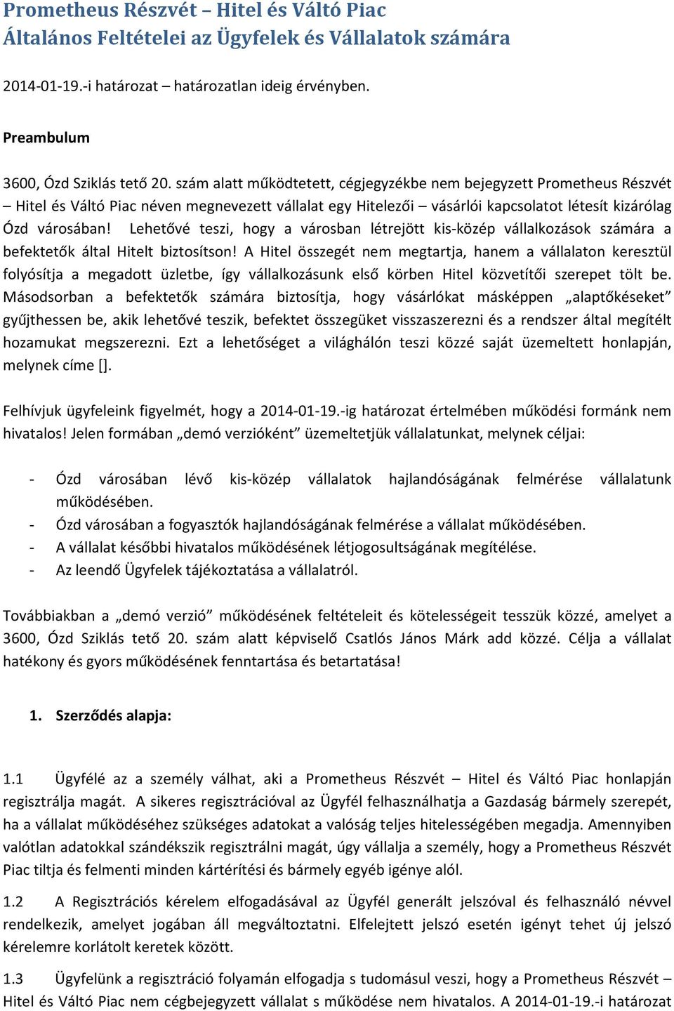 Lehetővé teszi, hogy a városban létrejött kis-közép vállalkozások számára a befektetők által Hitelt biztosítson!