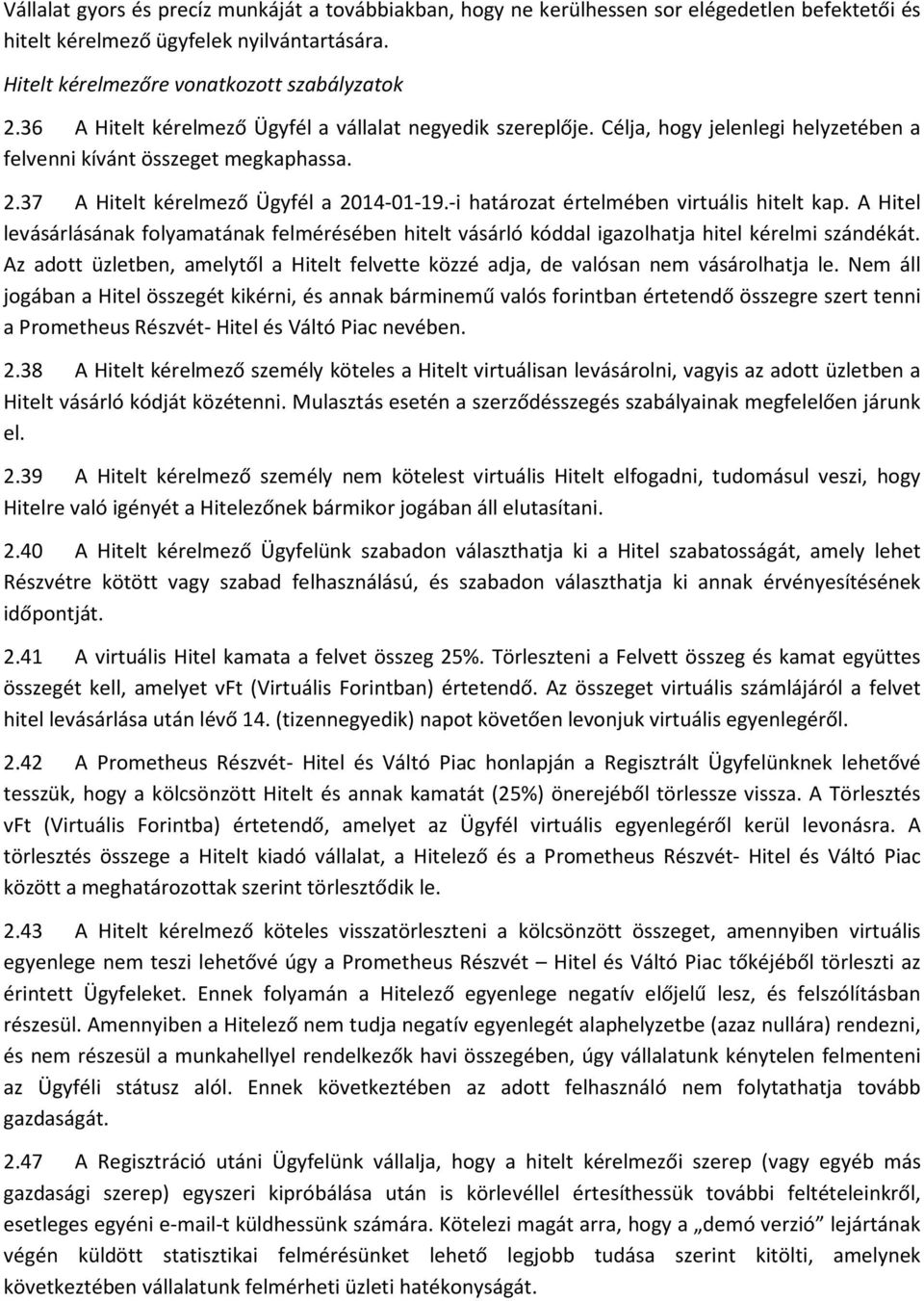 -i határozat értelmében virtuális hitelt kap. A Hitel levásárlásának folyamatának felmérésében hitelt vásárló kóddal igazolhatja hitel kérelmi szándékát.