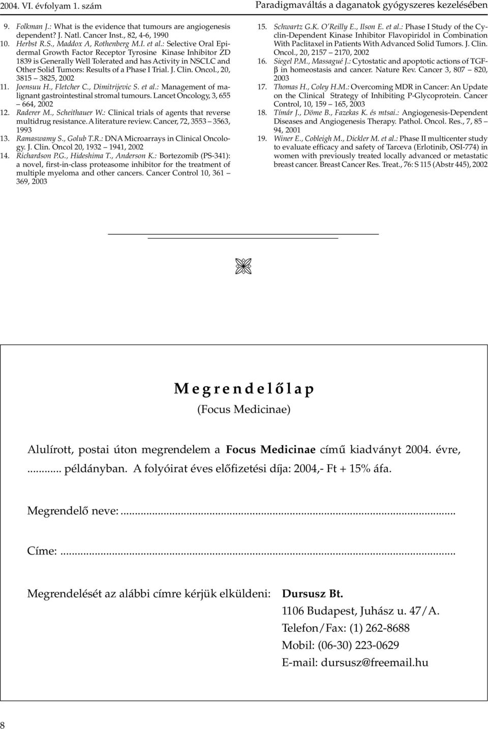 Oncol., 20, 3815 3825, 2002 11. Joensuu H., Fletcher C., Dimitrijevic S. et al.: Management of malignant gastrointestinal stromal tumours. Lancet Oncology, 3, 655 664, 2002 12. Raderer M.