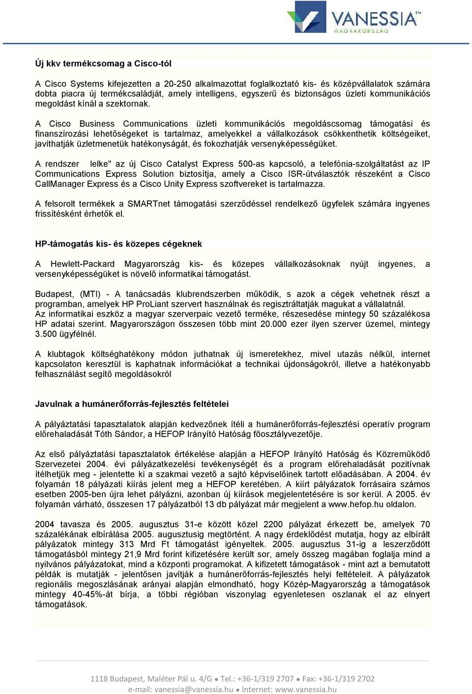 A Cisco Business Communications üzleti kommunikációs megoldáscsomag támogatási és finanszírozási lehetőségeket is tartalmaz, amelyekkel a vállalkozások csökkenthetik költségeiket, javíthatják