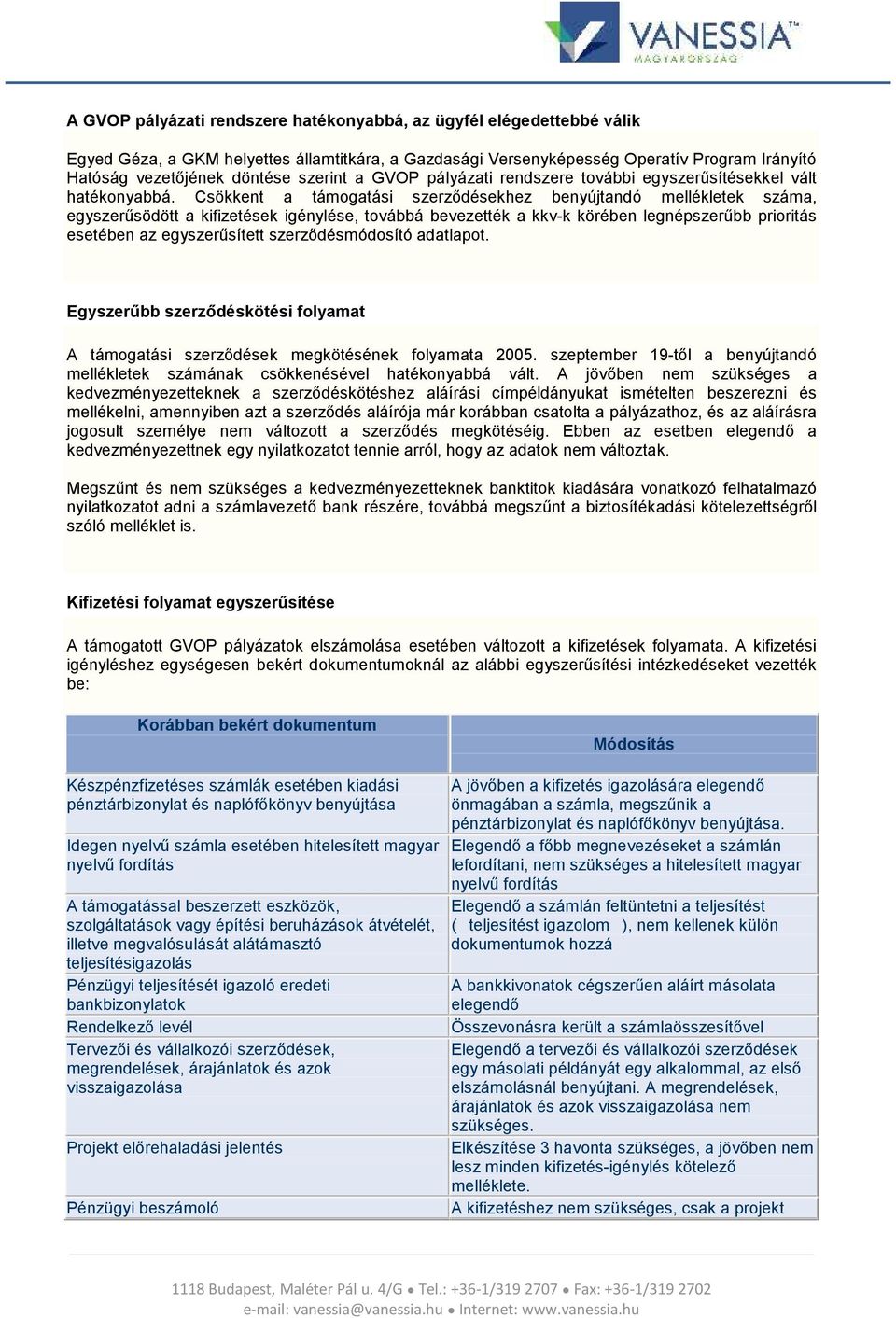 Csökkent a támogatási szerződésekhez benyújtandó mellékletek száma, egyszerűsödött a kifizetések igénylése, továbbá bevezették a kkv-k körében legnépszerűbb prioritás esetében az egyszerűsített