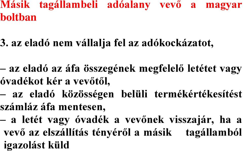 letétet vagy óvadékot kér a vevőtől, az eladó közösségen belüli termékértékesítést