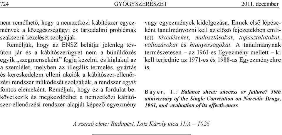 kereskedelem elleni akciók a kábítószer-ellenőrzési rendszer működését szolgálják, a rendszer egyik fontos elemeként.