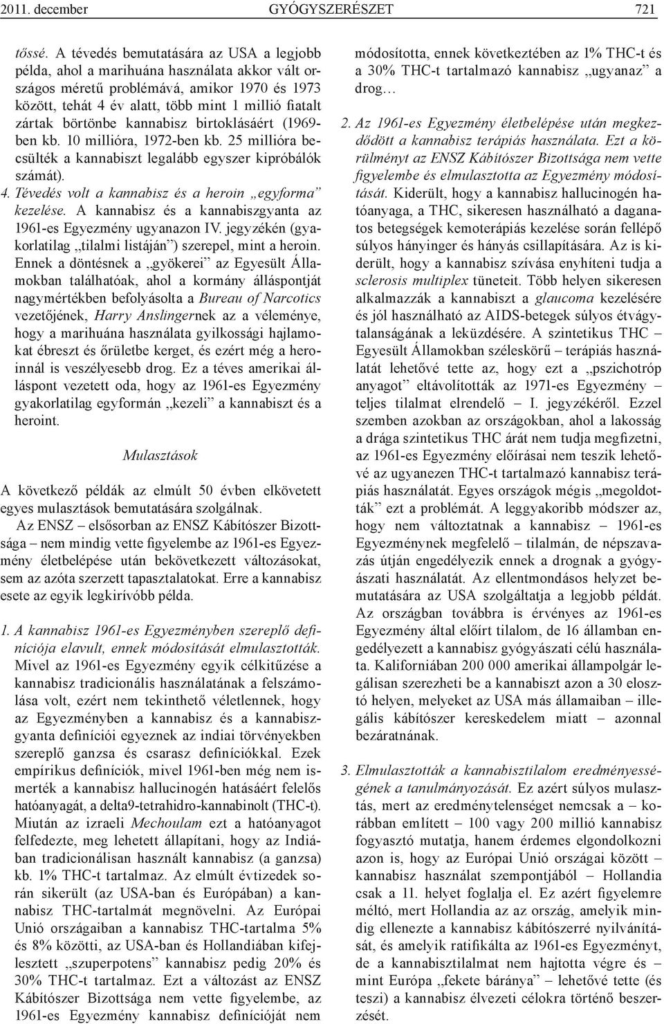 börtönbe kannabisz birtoklásáért (1969- ben kb. 10 millióra, 1972-ben kb. 25 millióra becsülték a kannabiszt legalább egyszer kipróbálók számát). 4.