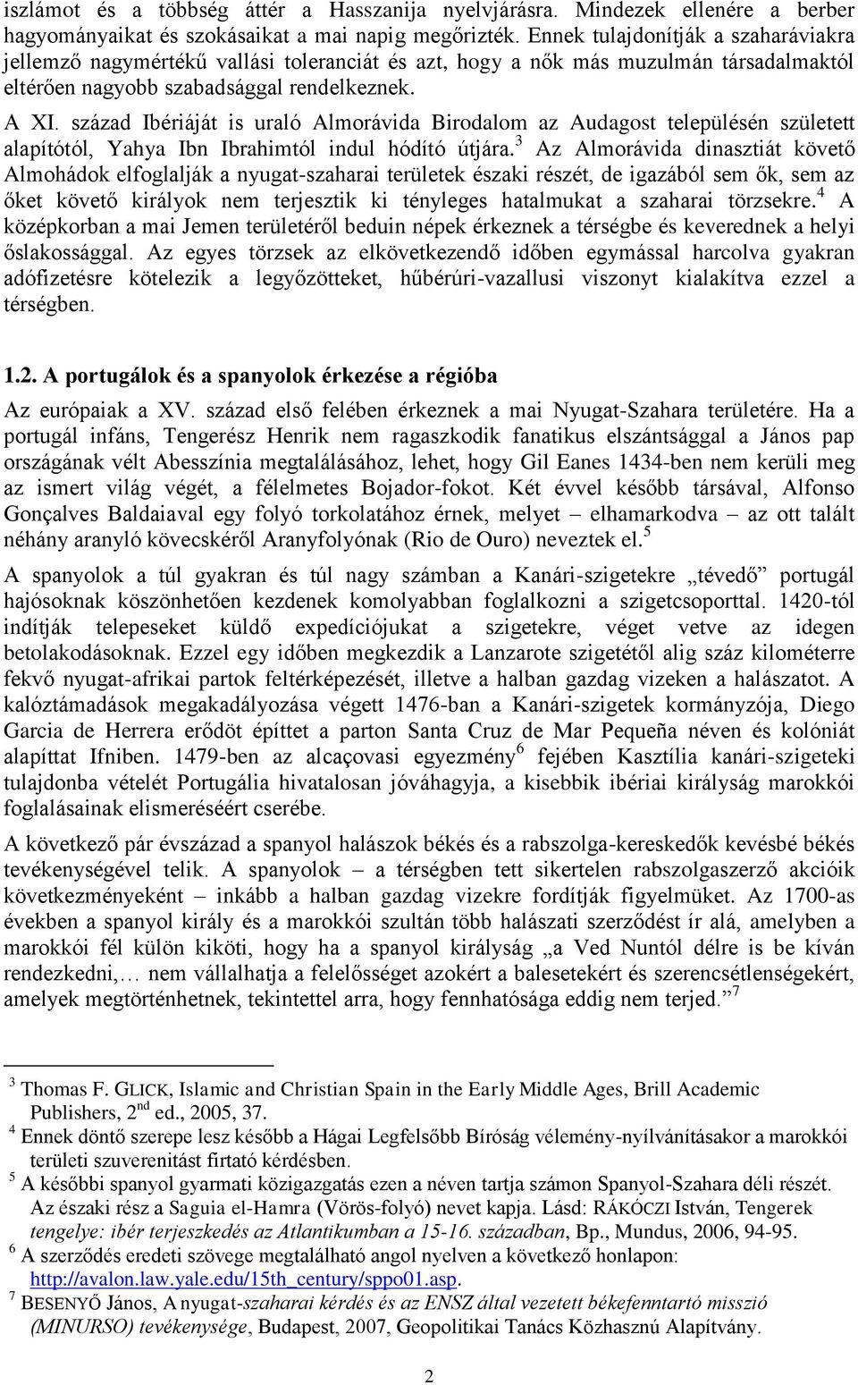 század Ibériáját is uraló Almorávida Birodalom az Audagost településén született alapítótól, Yahya Ibn Ibrahimtól indul hódító útjára.