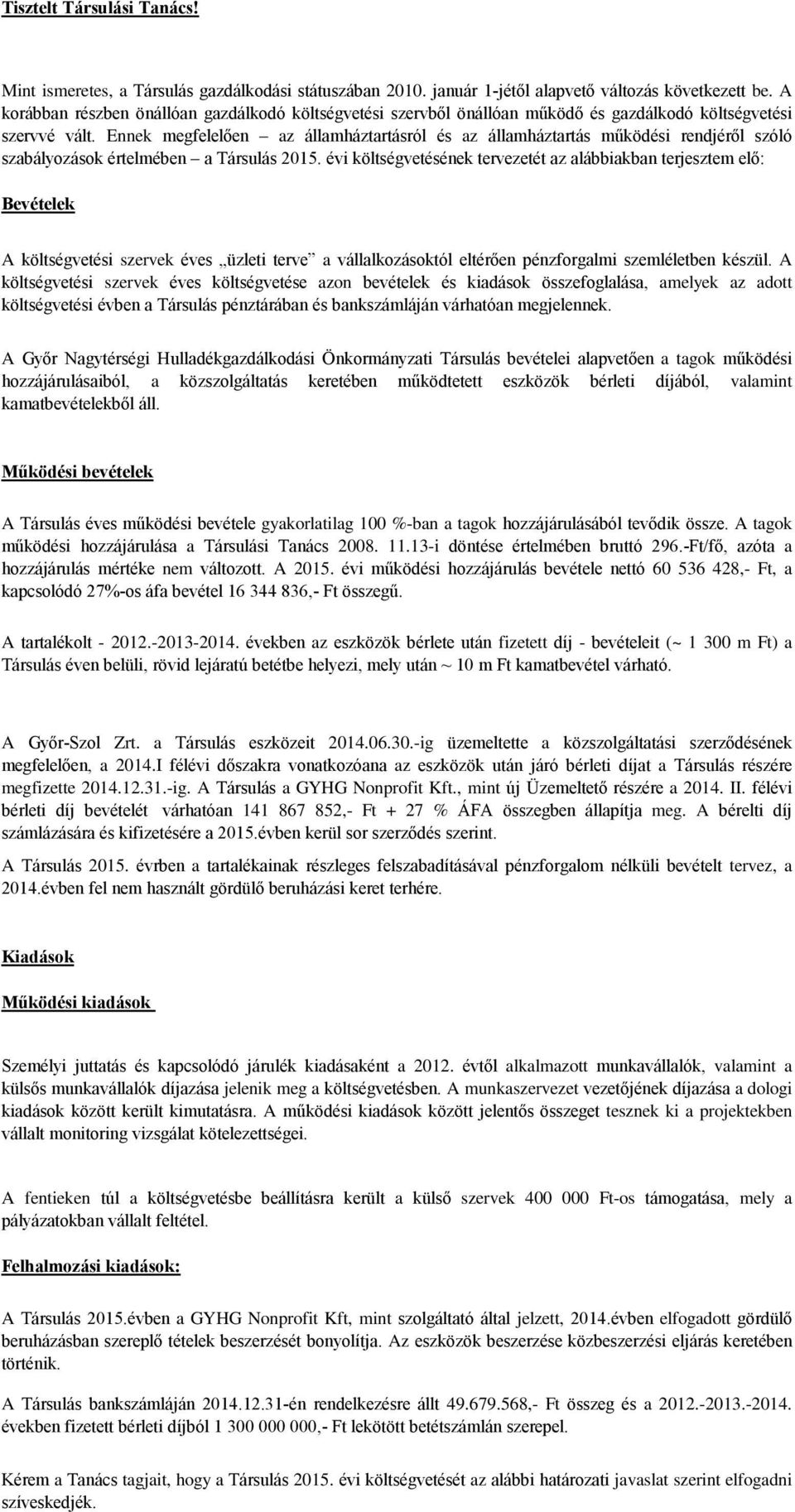 Ennek megfelelően az államháztartásról és az államháztartás működési rendjéről szóló szabályozások értelmében a Társulás 2015.