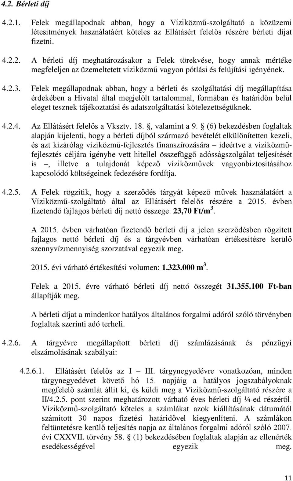 Felek megállapodnak abban, hogy a bérleti és szolgáltatási díj megállapítása érdekében a Hivatal által megjelölt tartalommal, formában és határidőn belül eleget tesznek tájékoztatási és