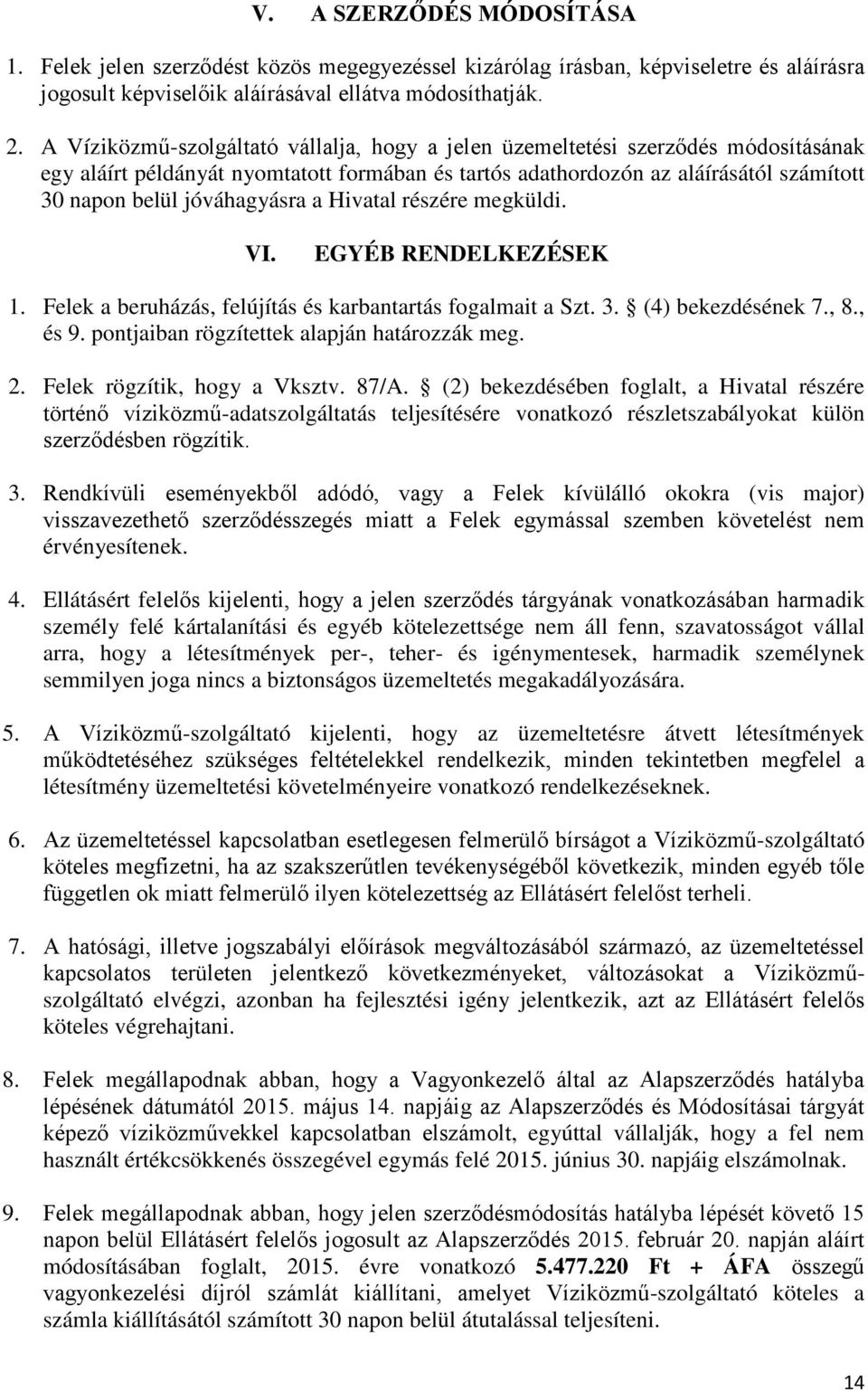 jóváhagyásra a Hivatal részére megküldi. VI. EGYÉB RENDELKEZÉSEK 1. Felek a beruházás, felújítás és karbantartás fogalmait a Szt. 3. (4) bekezdésének 7., 8., és 9.