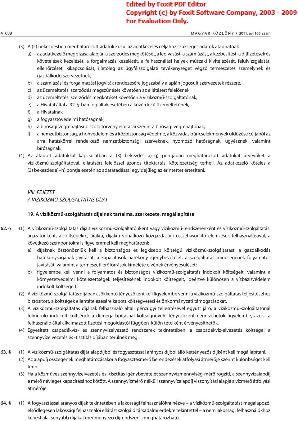 kézbesítést, a díjfizetések és követelések kezelését, a forgalmazás kezelését, a felhasználási helyek mûszaki kivitelezését, felülvizsgálatát, ellenõrzését, kikapcsolását, illetõleg az