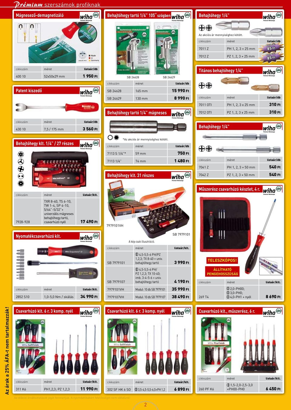 Ft Behajtóhegy tartó 1/4 mágneses Titános behajtóhegy 1/4 7011 OTI PH 1, 2, 3 x 25 mm 310 Ft 7012 OTI PZ 1, 2, 3 x 25 mm 310 Ft Behajtóhegy 1/4 Behajtóhegy klt.