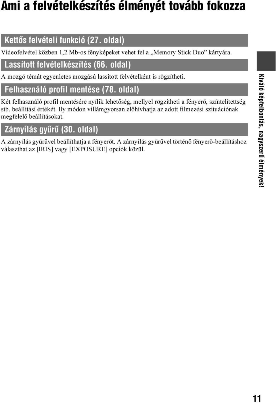 oldal) Két felhasználó profil mentésére nyílik lehetőség, mellyel rögzítheti a fényerő, színtelítettség stb. beállítási értékét.