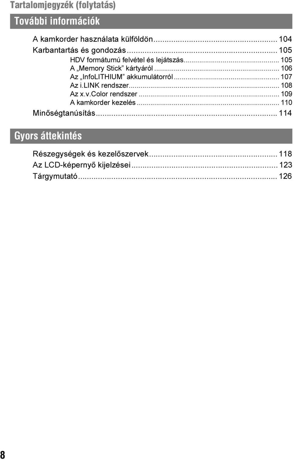 .. 107 Az i.link rendszer... 108 Az x.v.color rendszer... 109 A kamkorder kezelés... 110 Minőségtanúsítás.